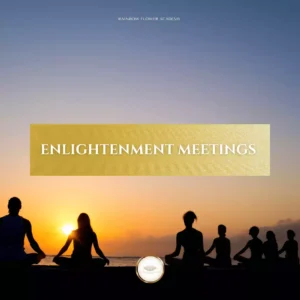 ENLIGHTENMENT MEETINGS