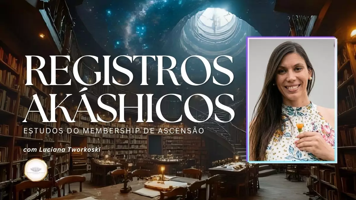 🇧🇷 ESTUDO DE REGISTROS AKÁSHICOS COM LUCIANA TWORKOSKI