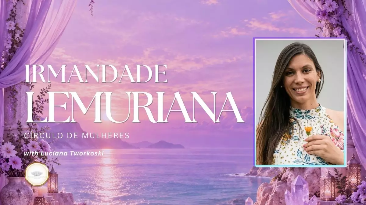 🇧🇷 CÍRCULO DE MULHERES DA IRMANDADE LEMURIANA COM LUCIANA TWORKOSKI